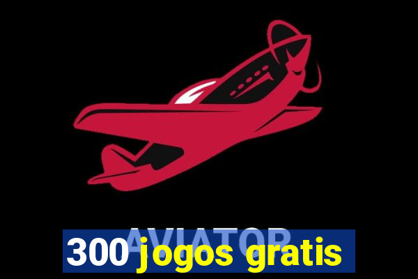300 jogos gratis
